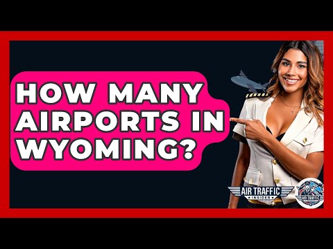 How Many Airports In Wyoming? - Air Traffic Insider